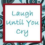 Laugh Until You Cry Button