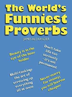 funny proverbs. This collection of funny